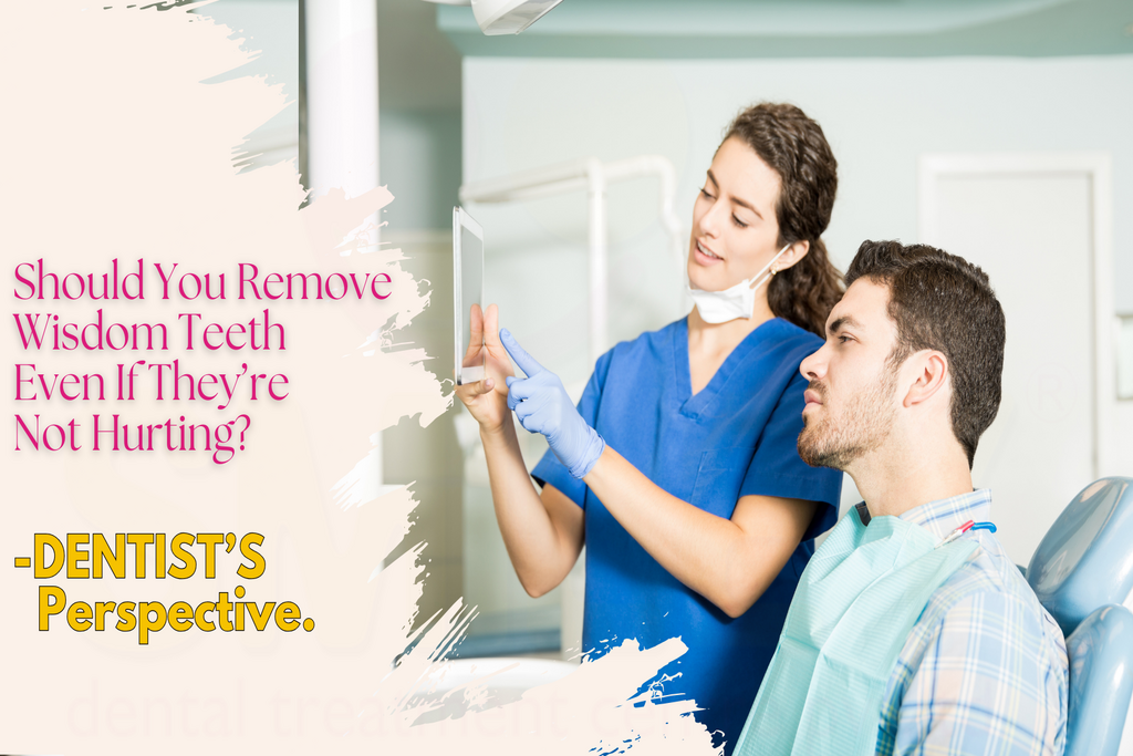 Should You Remove Wisdom Teeth If They’re Not Hurting Dentist’s Perspective