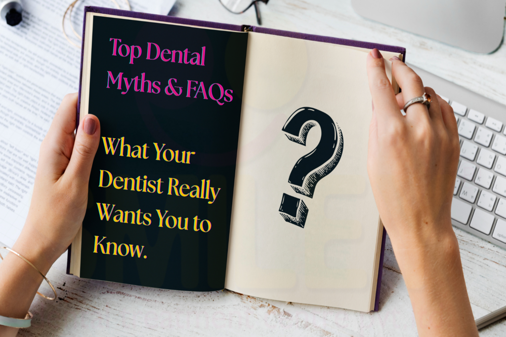 Top Dental Myths & FAQs – What Your Dentist Really Wants You to Know